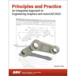 Principles and Practice An Integrated Approach to Engineering Graphics and AutoCAD 2023