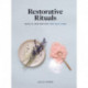Restorative Rituals: Ideas and Inspiration for Self-Care