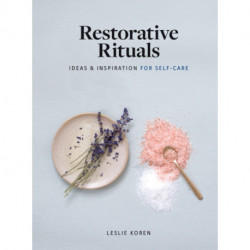 Restorative Rituals: Ideas and Inspiration for Self-Care