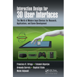 Interaction Design for 3D User Interfaces: The World of Modern Input Devices for Research, Applications, and Game Development