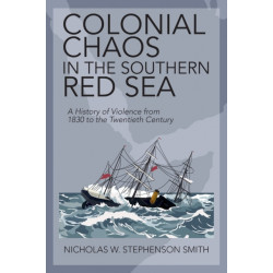 Colonial Chaos in the Southern Red Sea: A History of Violence from 1830 to the Twentieth Century