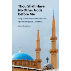 Thou Shalt Have No Other Gods before Me: Why Governments Discriminate against Religious Minorities