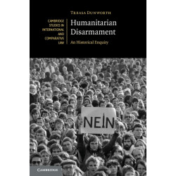 Humanitarian Disarmament: An Historical Enquiry