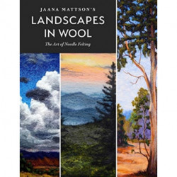 Jaana Mattson's Landscapes in Wool: The Art of Needle Felting