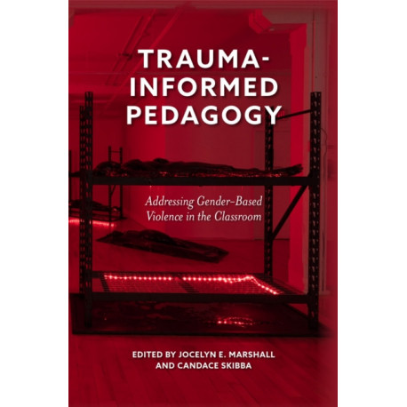 Trauma-Informed Pedagogy: Addressing Gender-Based Violence in the Classroom