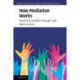 How Mediation Works: Resolving Conflict Through Talk