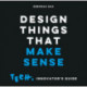 Design Things that Make Sense: Tech. Innovator's Guide