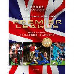 Den Store Bog Om Premier League: Historien, spillerne, kampene