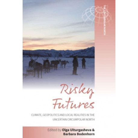 Risky Futures: Climate, Geopolitics and Local Realities in the Uncertain Circumpolar North