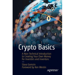 Crypto Basics: A Nontechnical Introduction to Creating Your Own Money for Investors and Inventors
