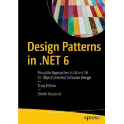 Design Patterns in .NET 6: Reusable Approaches in C- and F- for Object-Oriented Software Design