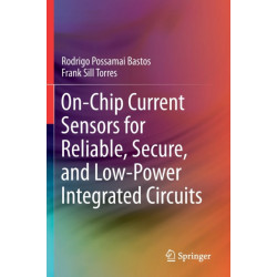 On-Chip Current Sensors for Reliable, Secure, and Low-Power Integrated Circuits
