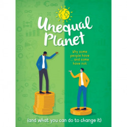 Unequal Planet: Why some people have - and some have not (and what you can do to change it)