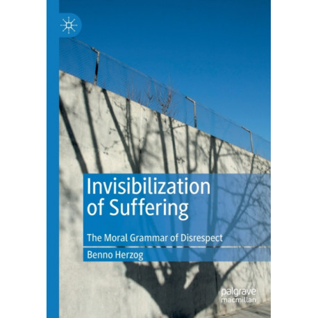 Invisibilization of Suffering: The Moral Grammar of Disrespect