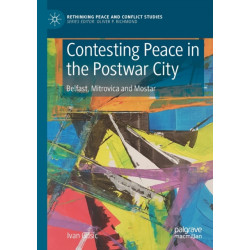 Contesting Peace in the Postwar City: Belfast, Mitrovica and Mostar