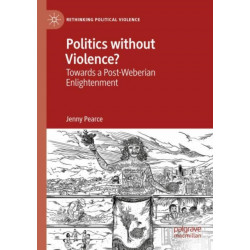 Politics without Violence?: Towards a Post-Weberian Enlightenment