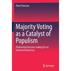 Majority Voting as a Catalyst of Populism: Preferential Decision-making for an Inclusive Democracy
