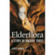 Elderflora: A Modern History of Ancient Trees