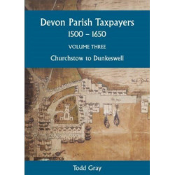 Devon Parish Taxpayers, 1500-1650: Volume Three: Churchstow to Dunkeswell