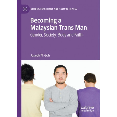 Becoming a Malaysian Trans Man: Gender, Society, Body and Faith