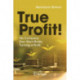 True Profit!: No Company Ever Went Broke Turning a Profit