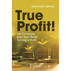 True Profit!: No Company Ever Went Broke Turning a Profit