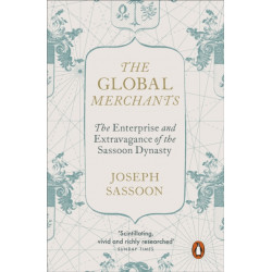 The Global Merchants: The Enterprise and Extravagance of the Sassoon Dynasty