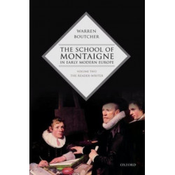 The School of Montaigne in Early Modern Europe: Volume Two: The Reader-Writer