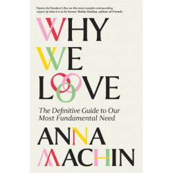Why We Love: The Definitive Guide to Our Most Fundamental Need