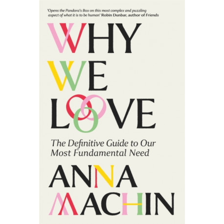 Why We Love: The Definitive Guide to Our Most Fundamental Need