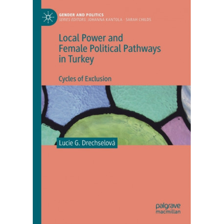 Local Power and Female Political Pathways in Turkey: Cycles of Exclusion