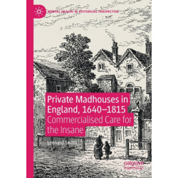 Private Madhouses in England, 1640–1815: Commercialised Care for the Insane