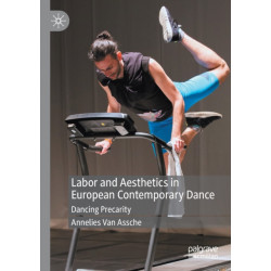 Labor and Aesthetics in European Contemporary Dance: Dancing Precarity