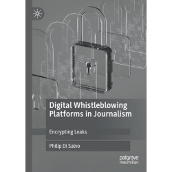 Digital Whistleblowing Platforms in Journalism: Encrypting Leaks
