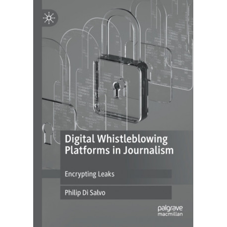 Digital Whistleblowing Platforms in Journalism: Encrypting Leaks