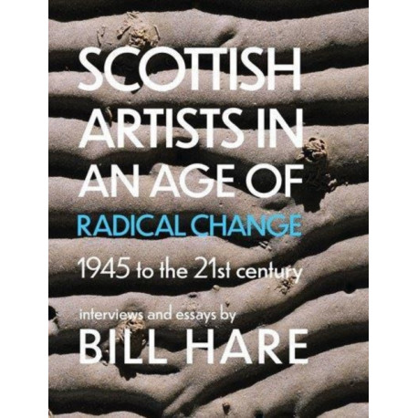 Scottish Artists in an Age of Radical Change: 1945 to the 21st Century