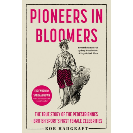 Pioneers in Bloomers: The True Story of the Pedestriennes - British Sport's First Female Celebrities
