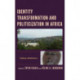 Identity Transformation and Politicization in Africa: Shifting Mobilization