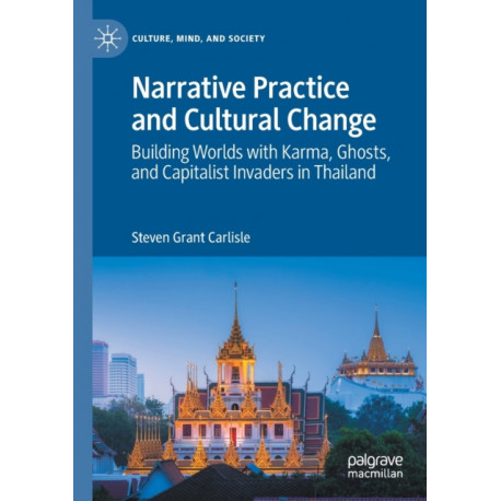 Narrative Practice and Cultural Change: Building Worlds with Karma, Ghosts, and Capitalist Invaders in Thailand