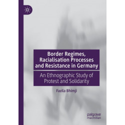 Border Regimes, Racialisation Processes and Resistance in Germany: An Ethnographic Study of Protest and Solidarity