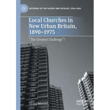 Local Churches in New Urban Britain, 1890-1975: “The Greatest Challenge”?