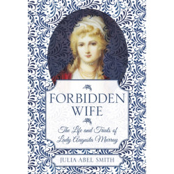 Forbidden Wife: The Life and Trials of Lady Augusta Murray