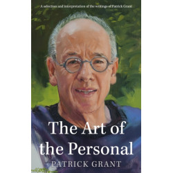 The Art of the Personal: A selection and interpretation of the writings of Patrick Grant
