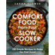 Comfort Food from Your Slow Cooker: Simple Recipes to Make You Feel Good