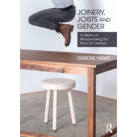 Joinery, Joists and Gender: A History of Woodworking for the 21st Century