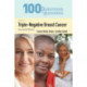100 Questions & Answers About Triple-Negative Breast Cancer