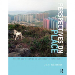 Perspectives on Place: Theory and Practice in Landscape Photography