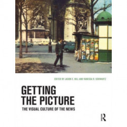 Getting the Picture: The Visual Culture of the News