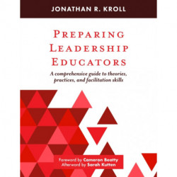 Preparing Leadership Educators: A Comprehensive Guide to Theories, Practices, and Facilitation Skills