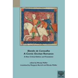 Blandin de Cornoalha: A Comic Occitan Romance: A New Critical Edition and Translation